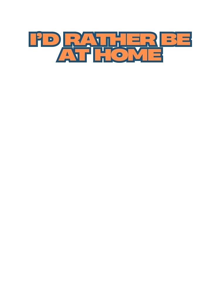 I'd rather be at home by outofofficemin T-Shirts, Hoodie, Sweatshirt | BlankRebels.com (Image 3)