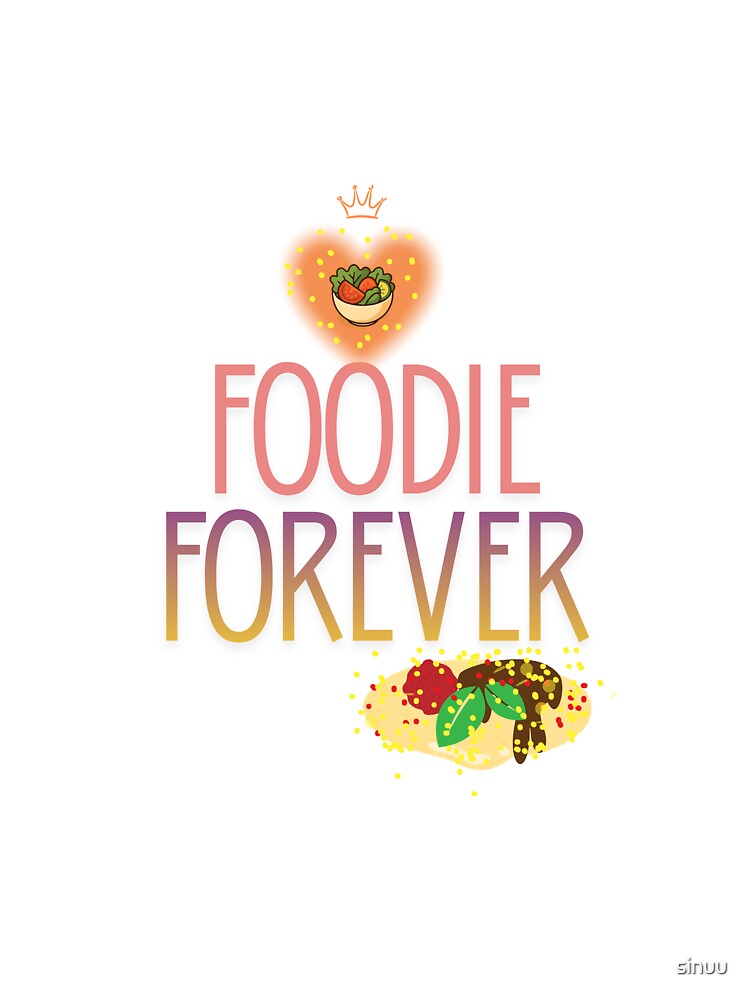 Foodie forever by sinuu T-Shirts, Hoodie, Sweatshirt | BlankRebels.com (Image 3)