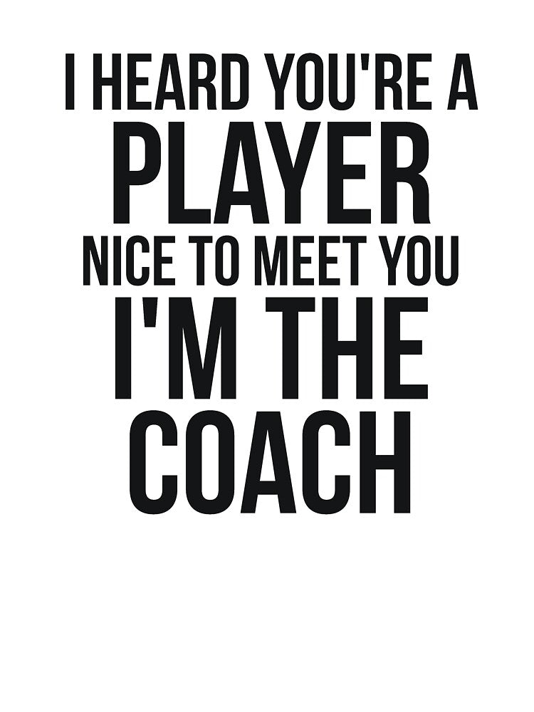 I heard you're a player. I'm coach sassy by RedYolk
