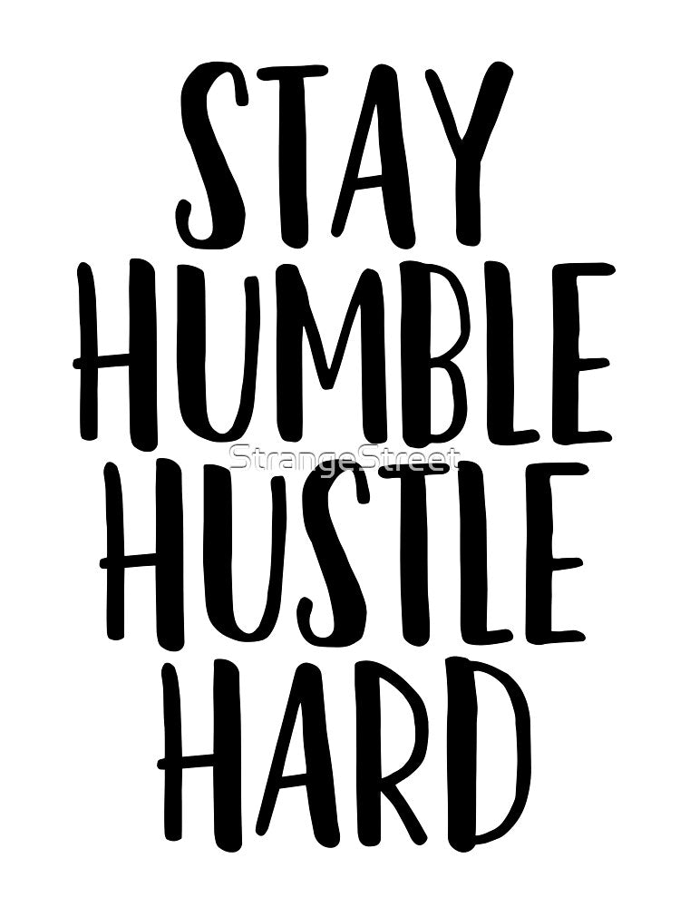 Stay Humble Hustle Hard ~ Motivation Mantra T-Shirts, Hoodie, Sweatshirt