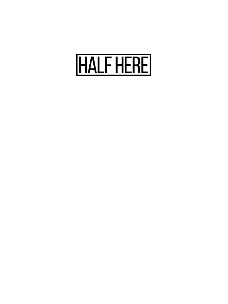 HALF HERE by Themify T-Shirts, Hoodie, Sweatshirt | BlankRebels.com (Image 3)