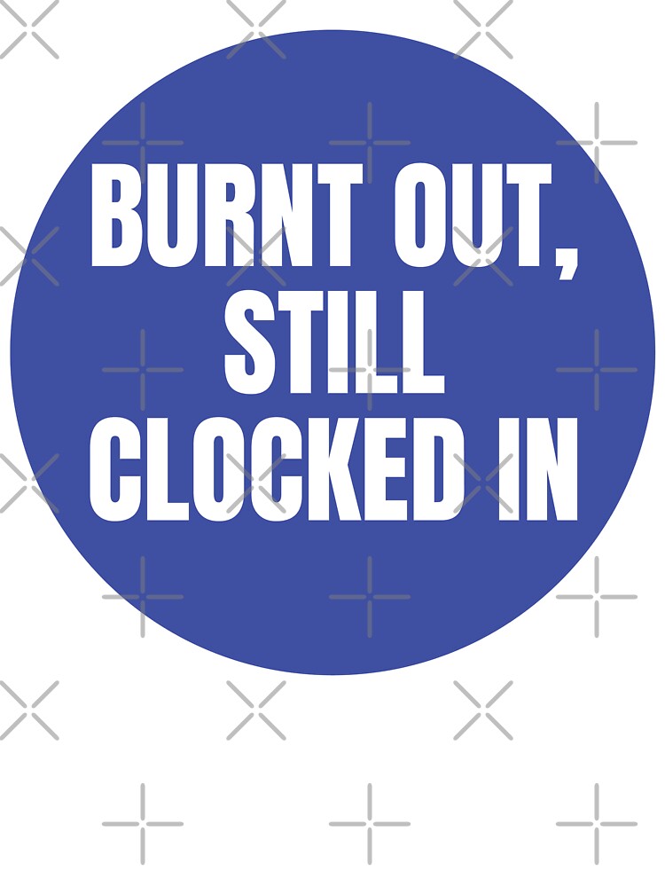 BURNT OUT, STILL CLOCKED IN STICKER by PIXEL POP DESIGNS - Beyond the Norm! T-Shirts, Hoodie, Sweatshirt (Image 3)