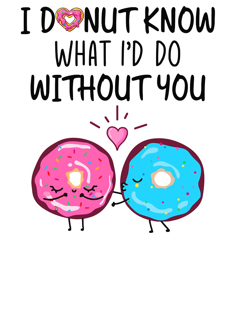 I Donut Know What I'd Do Without You - Funny Donut Couple Gift by SunsetGloww T-Shirts, Hoodie, Sweatshirt (Image 3)