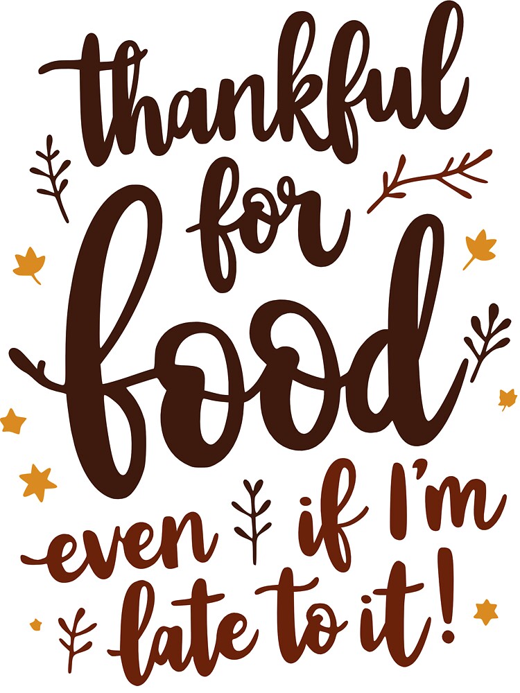 Thankful for Food, Even If I’m Late to It - Funny Foodie Design by QuirkPrint T-Shirts, Hoodie, Sweatshirt (Image 3)