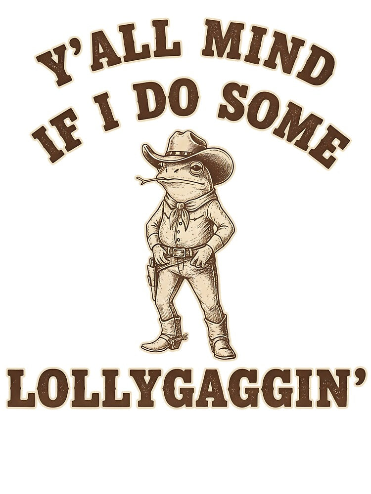 Y’all Mind If I Do Some Lollygaggin’ by friedcactstudio T-Shirts, Hoodie, Sweatshirt | BlankRebels.com (Image 3)