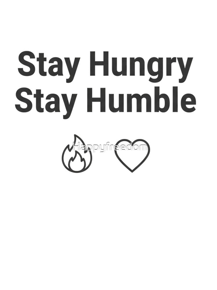 Stay Hungry Stay Humble – Inspirational Minimalist Design by Happyfreedom T-Shirts, Hoodie, Sweatshirt (Image 3)