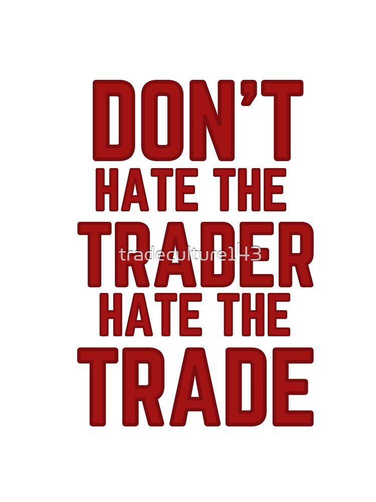 DON'T HATE THE TRADER HATE THE TRADE by tradeculture143 T-Shirts, Hoodie, Sweatshirt | BlankRebels.com (Image 3)