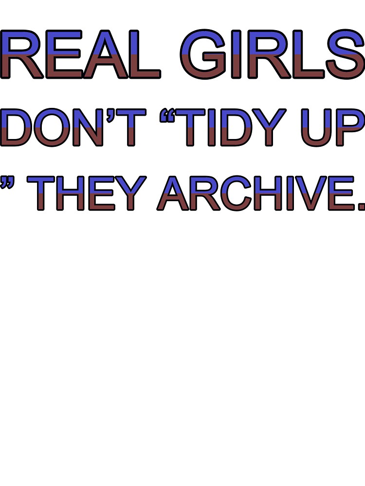 Real Girls Don’T “Tidy Up ” They Archive by TheIconSmith T-Shirts, Hoodie, Sweatshirt | BlankRebels.com (Image 3)