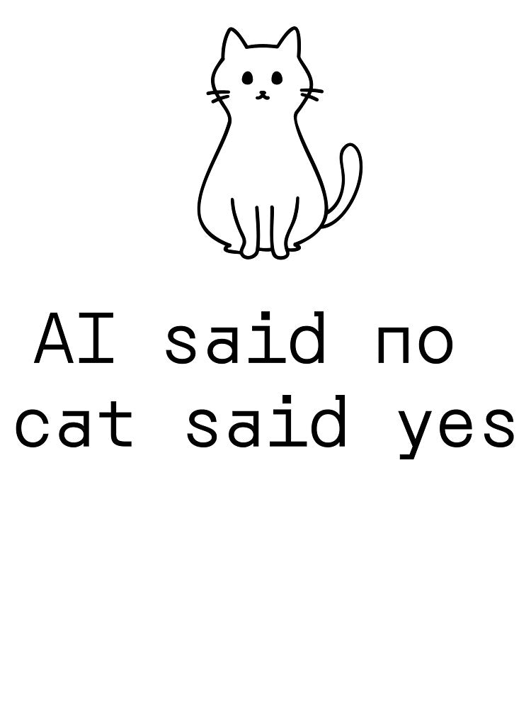 AI said no cat said yes by PromptlyPrinted T-Shirts, Hoodie, Sweatshirt | BlankRebels.com (Image 3)