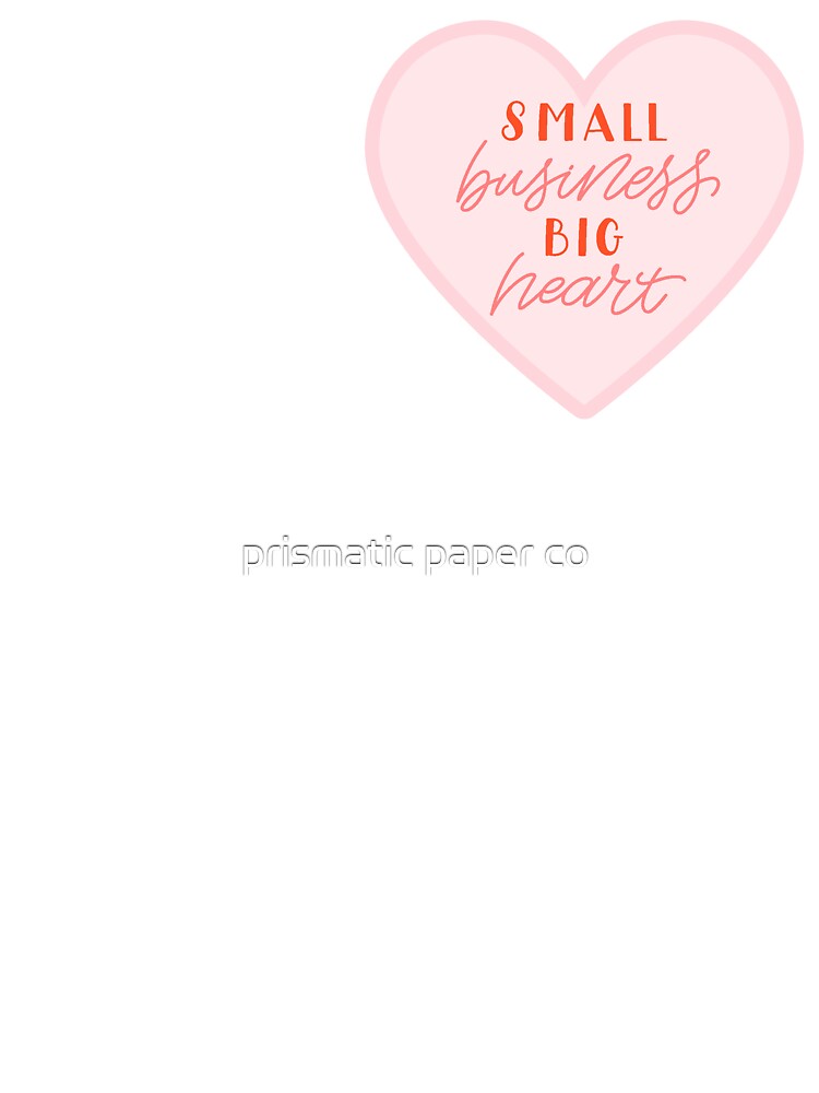 small business, big heart by prismatic paper co T-Shirts, Hoodie, Sweatshirt | BlankRebels.com (Image 3)