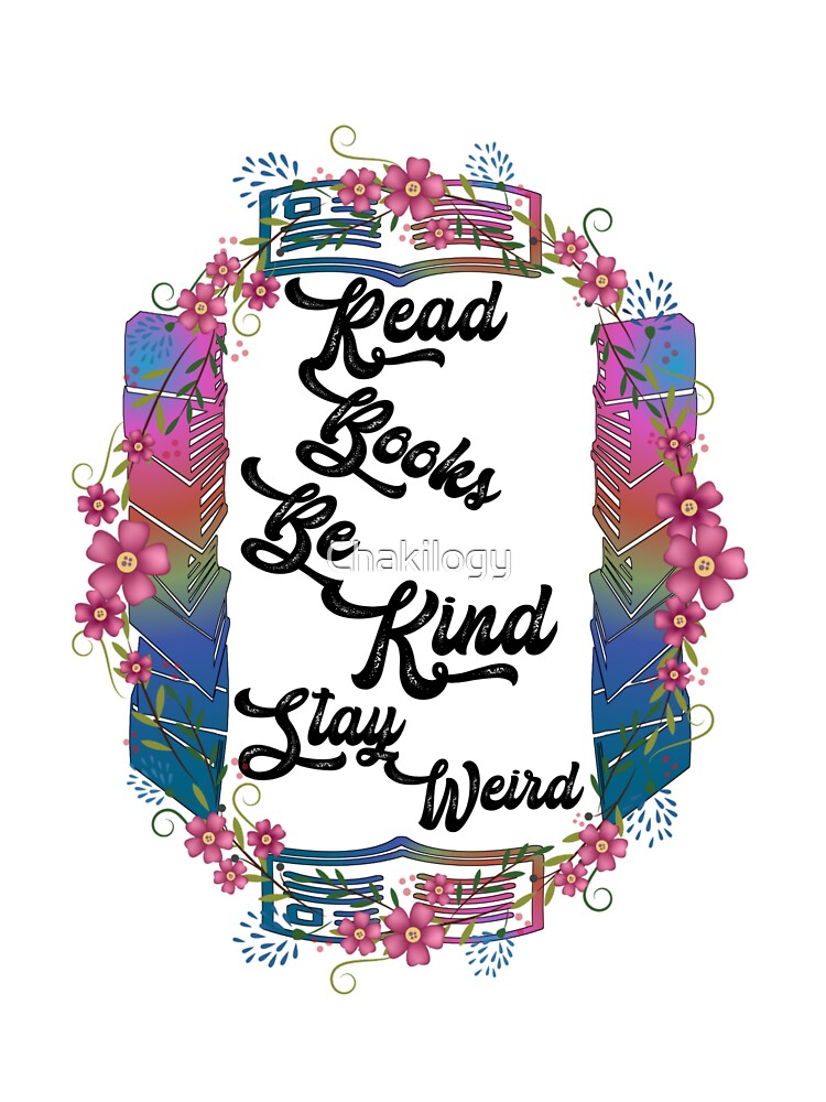 Read Books Be Kind Stay Weird, read books and be kind and stay weird floral,V333. by Chakilogy T-Shirts,... (Image 3)