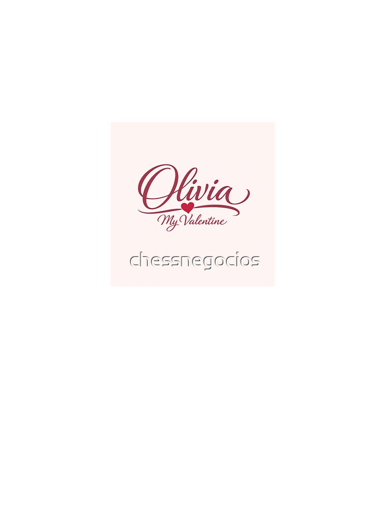 Olivia Is My Valentine – Romantic Name Valentine Gift by chessnegocios T-Shirts, Hoodie, Sweatshirt (Image 3)