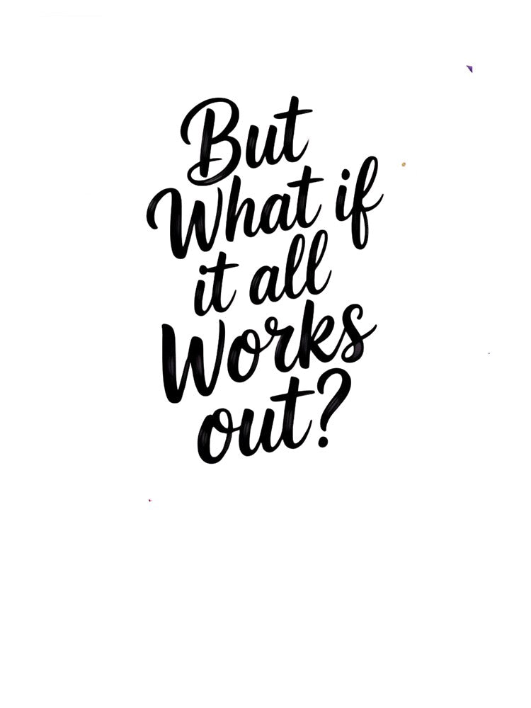 ut What If It All Works Out? | Motivational Hand-Lettered Quote Design by mrobpeach2 T-Shirts, Hoodie, Sweatshirt (Image 3)
