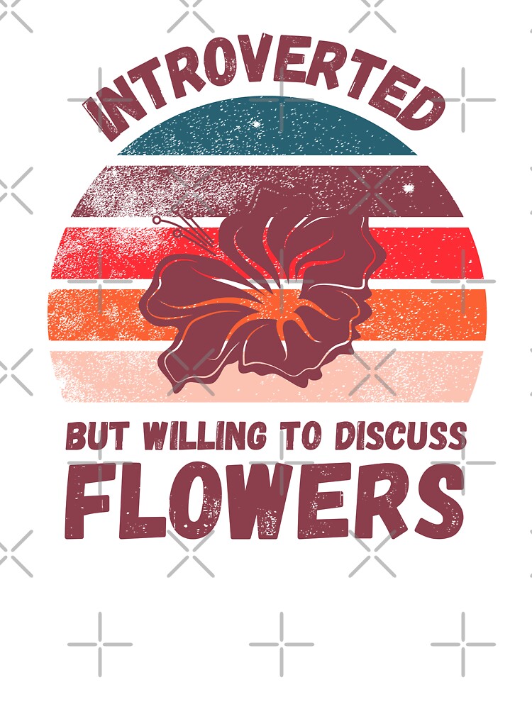 Introverted But Willing To Discuss Flowers by LuckyKermit T-Shirts, Hoodie, Sweatshirt | BlankRebels.com (Image 3)