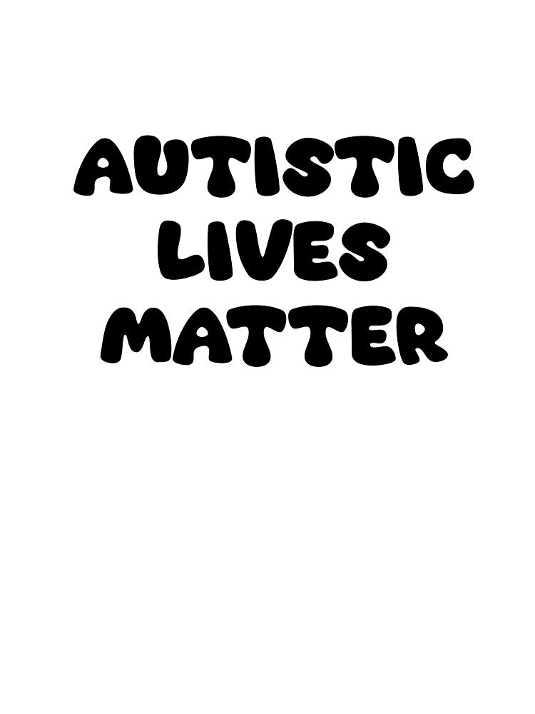 Autistic Lives Matter by LaurenEhretArt