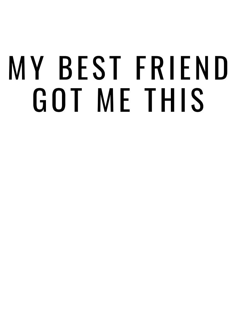 My Best Friend Got Me This by n-e-s-h-i T-Shirts, Hoodie, Sweatshirt | BlankRebels.com (Image 3)