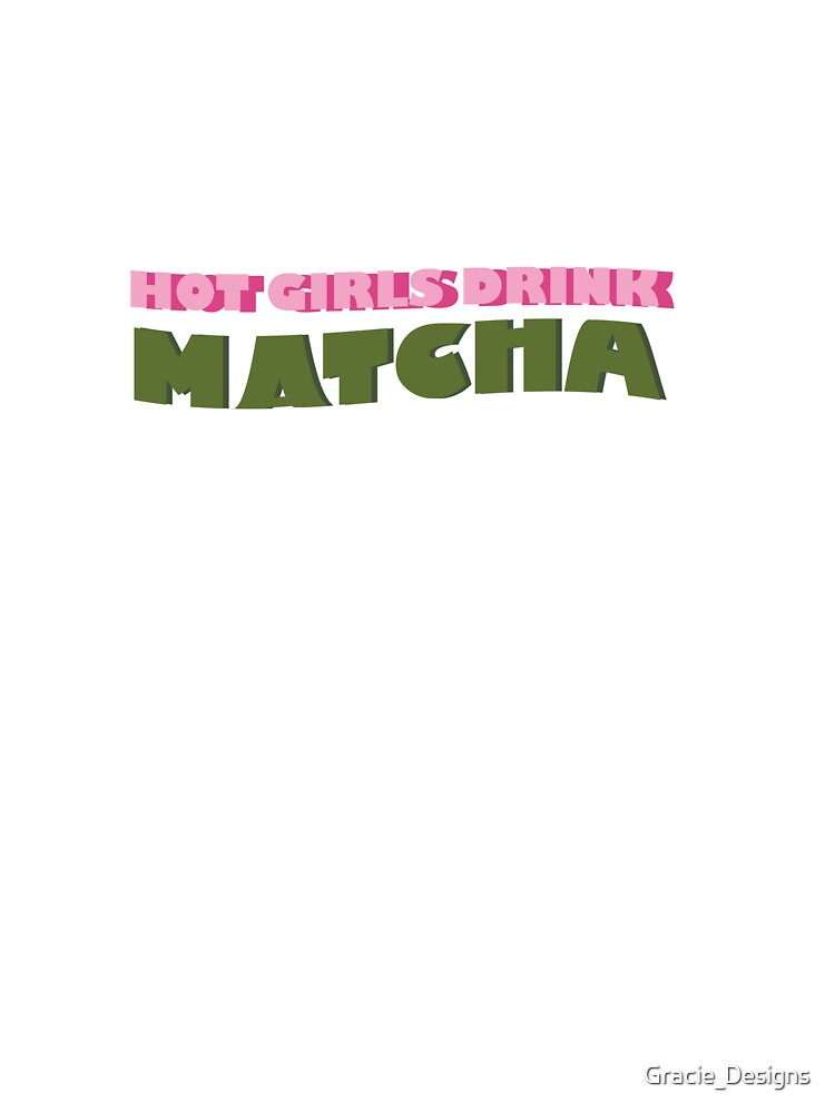 Hot girls drink matcha by Gracie_Designs T-Shirts, Hoodie, Sweatshirt | BlankRebels.com (Image 3)