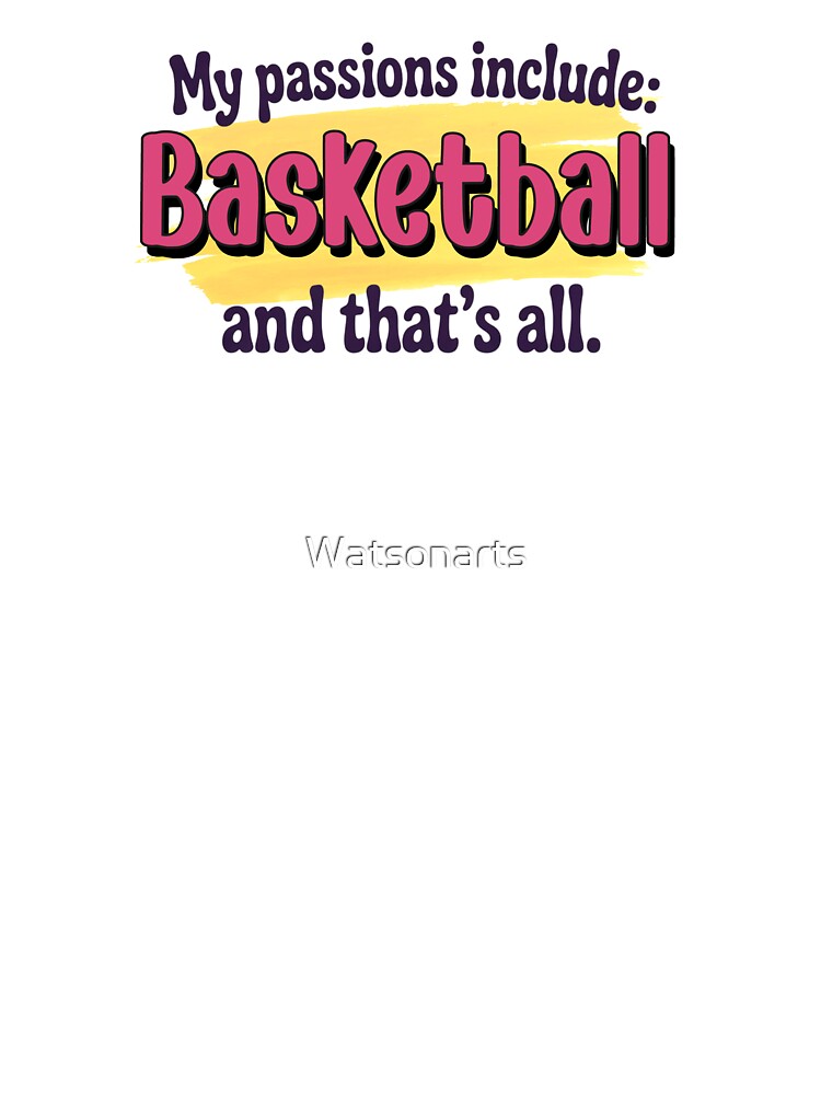 Basketball is my passion - Funny Basketball Lover by Watsonarts T-Shirts, Hoodie, Sweatshirt | BlankRebels.com (Image 3)