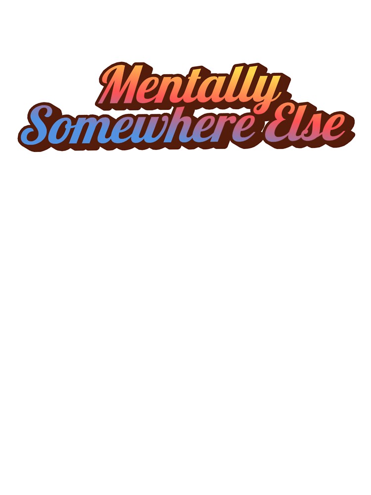 Mentally Somewhere Else by AYT-Shirts Hoodie, Sweatshirt | BlankRebels.com (Image 3)