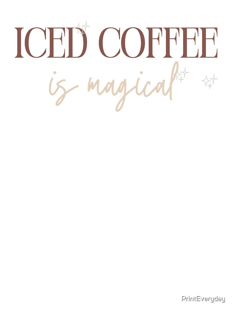 Iced Coffee Is Magical | Iced Coffee Lover | Cold Brew | Cold Coffee | Coffee | Caffeine by PrintEveryday... (Image 3)