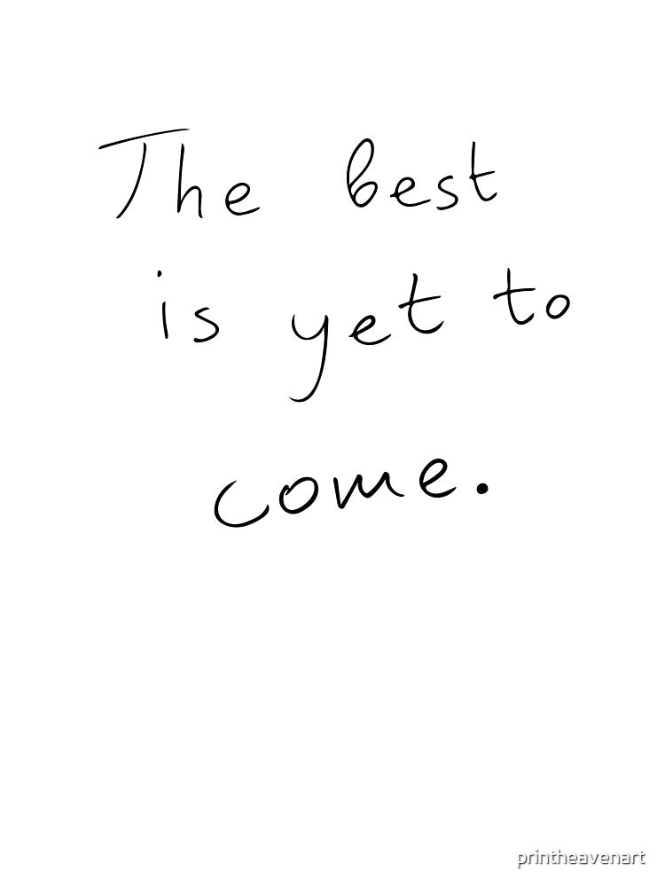 The best is yet to come. by printheavenart T-Shirts, Hoodie, Sweatshirt | BlankRebels.com (Image 3)