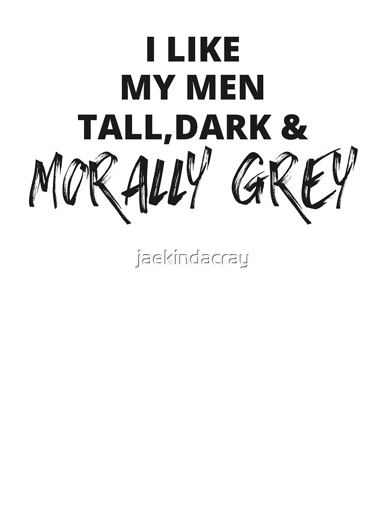 I like my Men Tall, Dark and Morally Grey Bold Rough by jaekindacray T-Shirts, Hoodie, Sweatshirt | BlankRebels.com (Image 3)