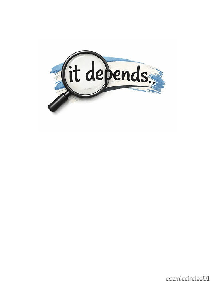 It Depends – Bold Minimal Typography Quote by cosmiccircles01 T-Shirts, Hoodie, Sweatshirt | BlankRebels.com (Image 3)
