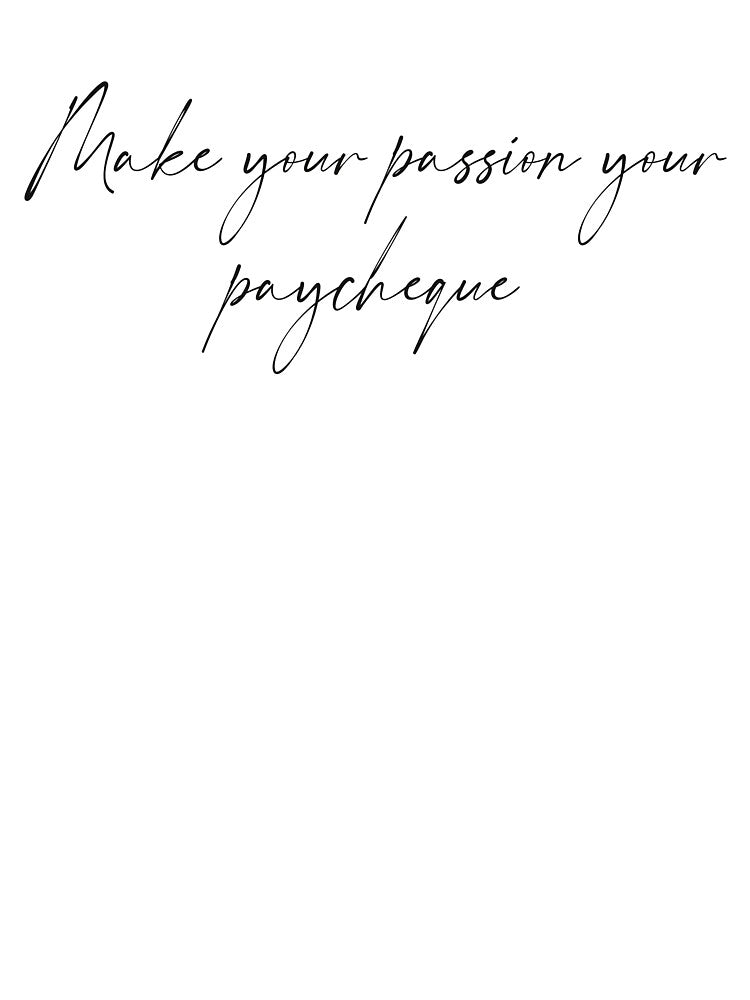 Make your passion your paycheque- Hand written by Tana-B T-Shirts, Hoodie, Sweatshirt | BlankRebels.com (Image 3)