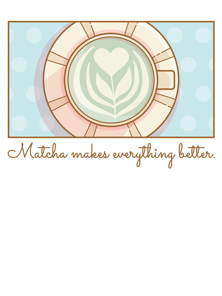 Matcha Makes Everything Better by LuYukari T-Shirts, Hoodie, Sweatshirt | BlankRebels.com (Image 3)