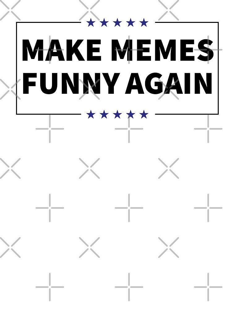 Make Memes Funny Again Anti Niche Meme Statement by elderberry