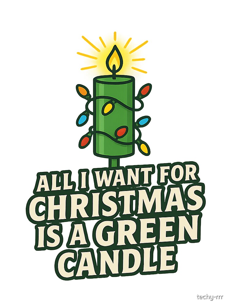 All I Want for Christmas Is a Green Candle by techy-rrr T-Shirts, Hoodie, Sweatshirt | BlankRebels.com (Image 3)