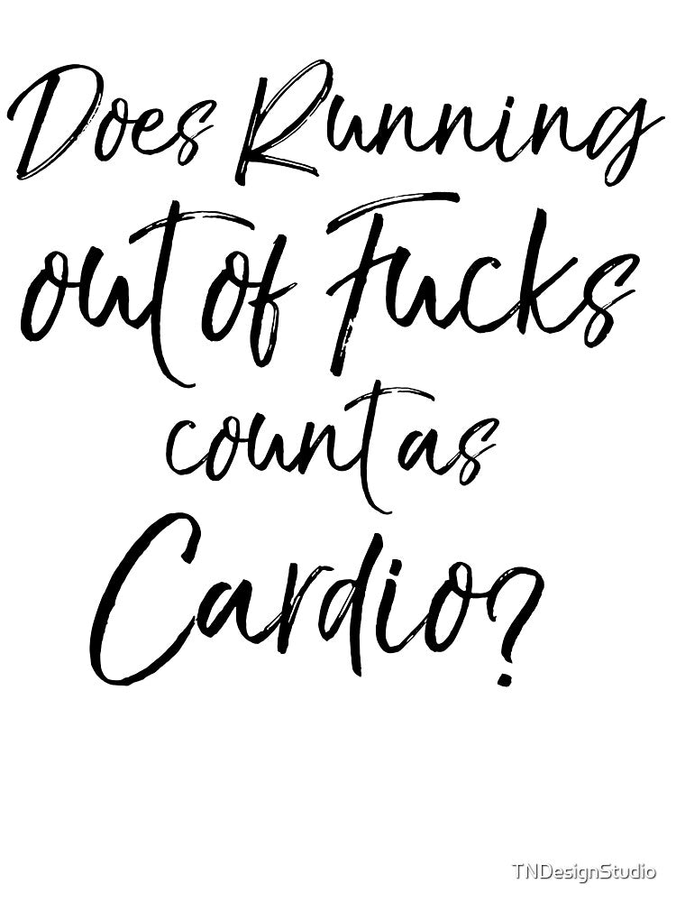 Does Running Out of Fucks Count as Cardio? Workout Quote by TNDesignStudio T-Shirts, Hoodie, Sweatshirt (Image 3)