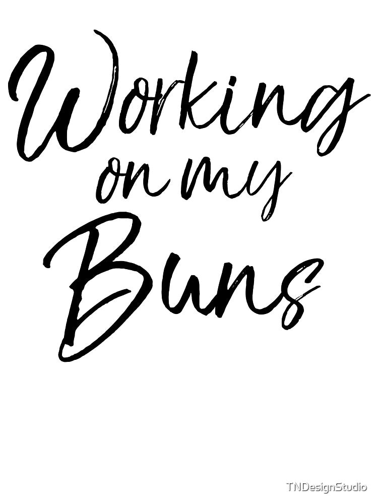 Working on My Buns Funny Workout Quote by TNDesignStudio T-Shirts, Hoodie, Sweatshirt | BlankRebels.com (Image 3)