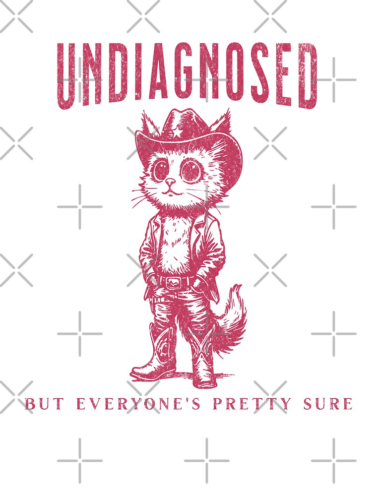 Undiagnosed But Everyone's Pretty Sure Funny Cowboy Cat by TynesDesign T-Shirts, Hoodie, Sweatshirt (Image 3)