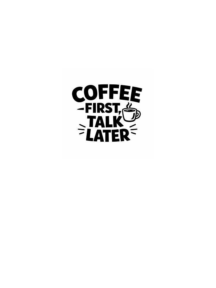 Coffee First, Talk Later – Funny Sarcastic Quote Design by QuirkyCartel T-Shirts, Hoodie, Sweatshirt (Image 3)