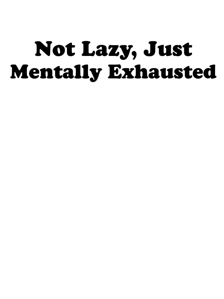 Not Lazy Just Mentally Exhausted - Mental Health Typography by Zerhof T-Shirts, Hoodie, Sweatshirt (Image 3)
