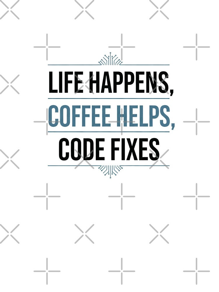 Life Happens, Coffee Helps, Code Fixes – Programmer Humor Design by BonifacioArt T-Shirts, Hoodie, Sweatshirt (Image 3)