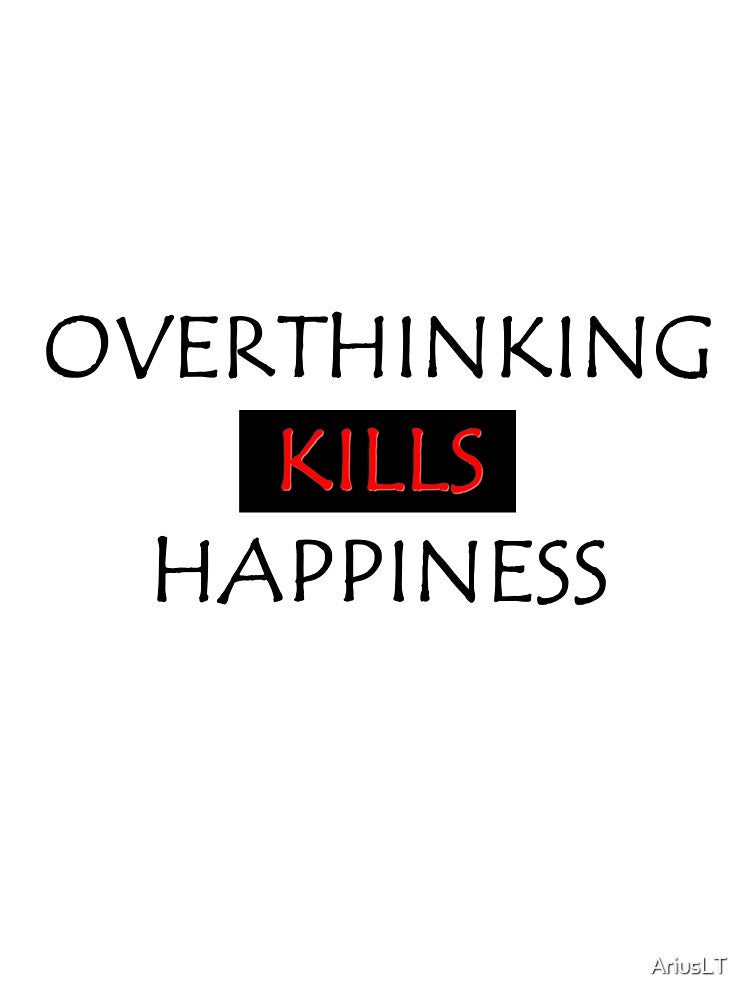 Overthinking kills happiness by AriusLT T-Shirts, Hoodie, Sweatshirt | BlankRebels.com (Image 3)