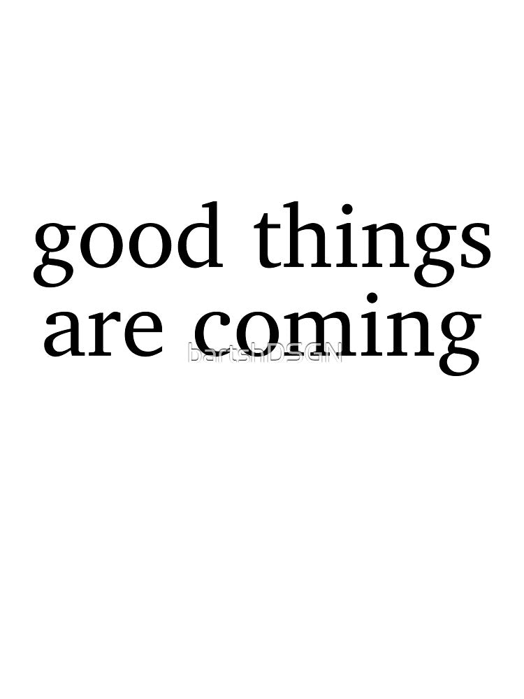 Good things are coming by bartshDSGN T-Shirts, Hoodie, Sweatshirt | BlankRebels.com (Image 3)