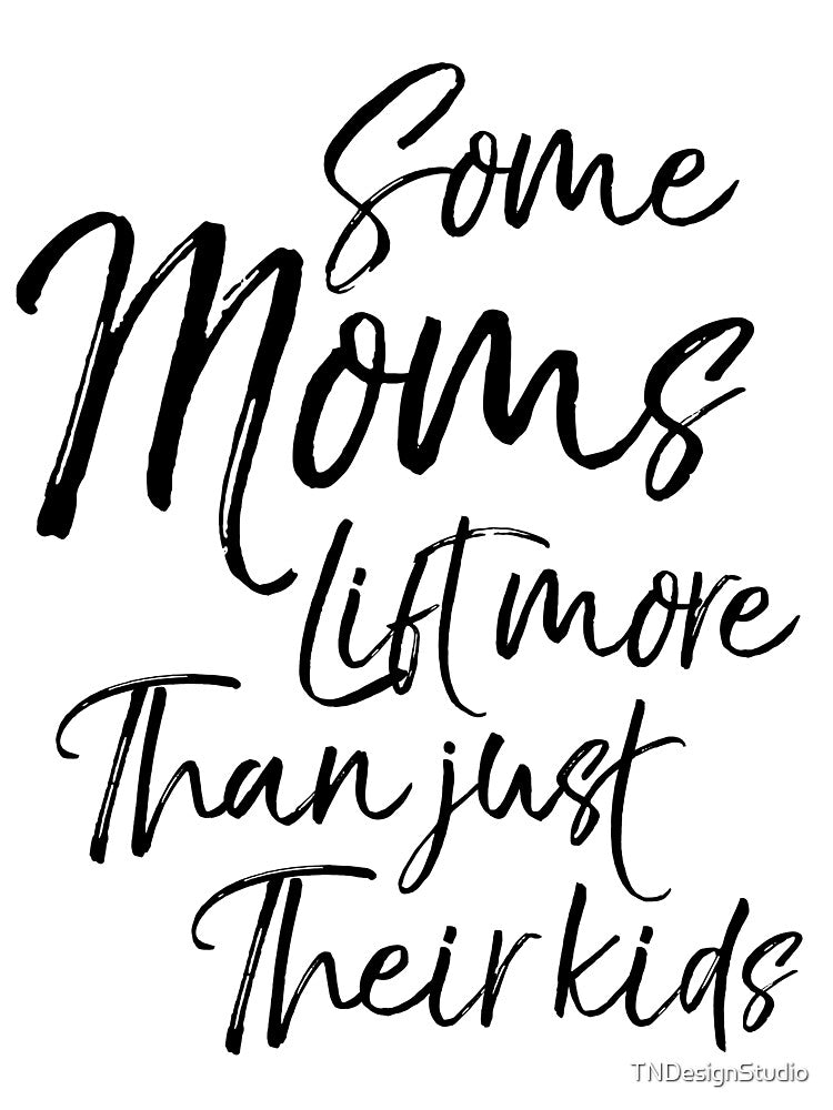 Some Moms Lift More than Just Their Kids Funny Workout Quote by TNDesignStudio T-Shirts, Hoodie, Sweatshirt (Image 3)