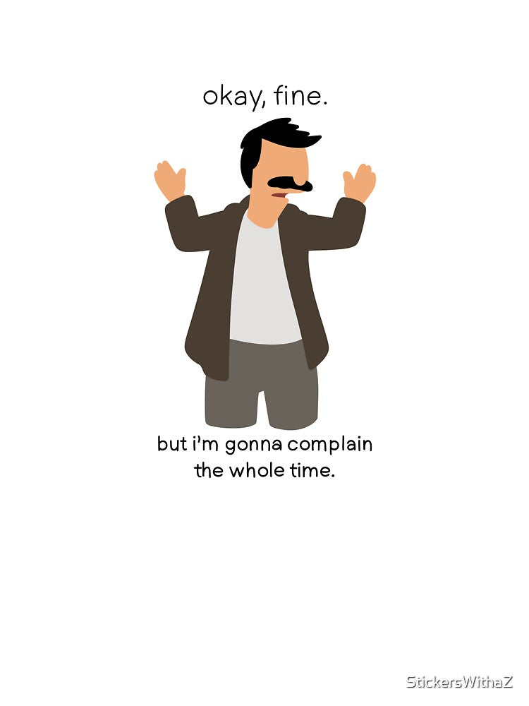 Okay, Fine. But I'm Gonna Complain The Whole Time. by StickersWithaZ