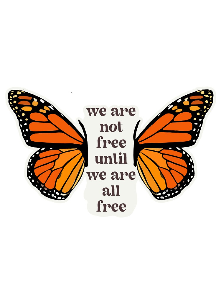 butterfly sticker-we are not free until we are all free by kenzielemonis T-Shirts, Hoodie, Sweatshirt (Image 3)