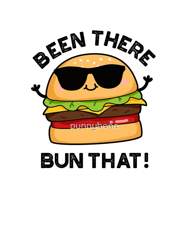 Been There Bun That Funny Burger Puns by punnybone T-Shirts, Hoodie, Sweatshirt | BlankRebels.com (Image 3)