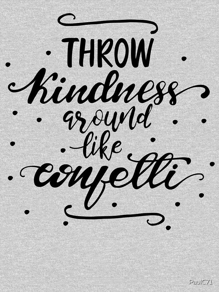 Motivational Quote - Throw Kindness Around like Confetti by PaulC71 T-Shirts, Hoodie, Sweatshirt | BlankRebels.com (Image 2)