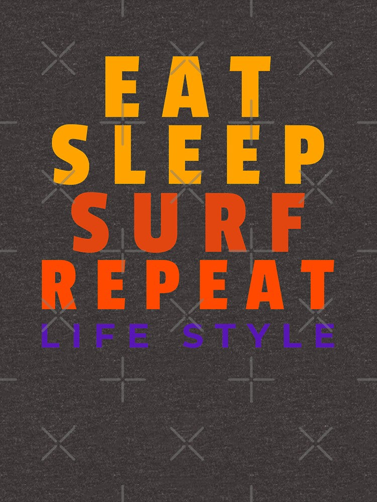 EAT SLEEP SURF REPEAT LIFE STYLE by ShirtzTonight