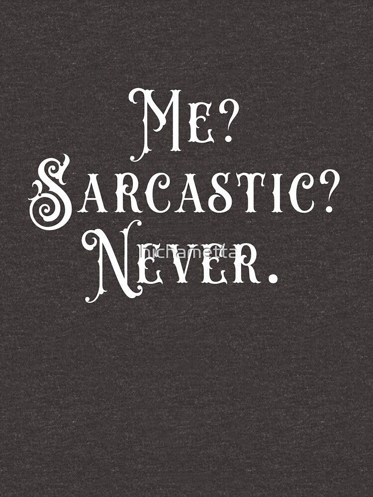 Me? Sarcastic? Never by hichametta
