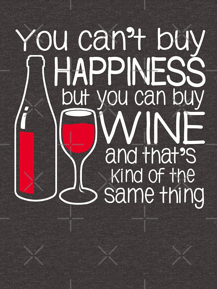 You can't buy happiness but you can buy wine by goodtogotees