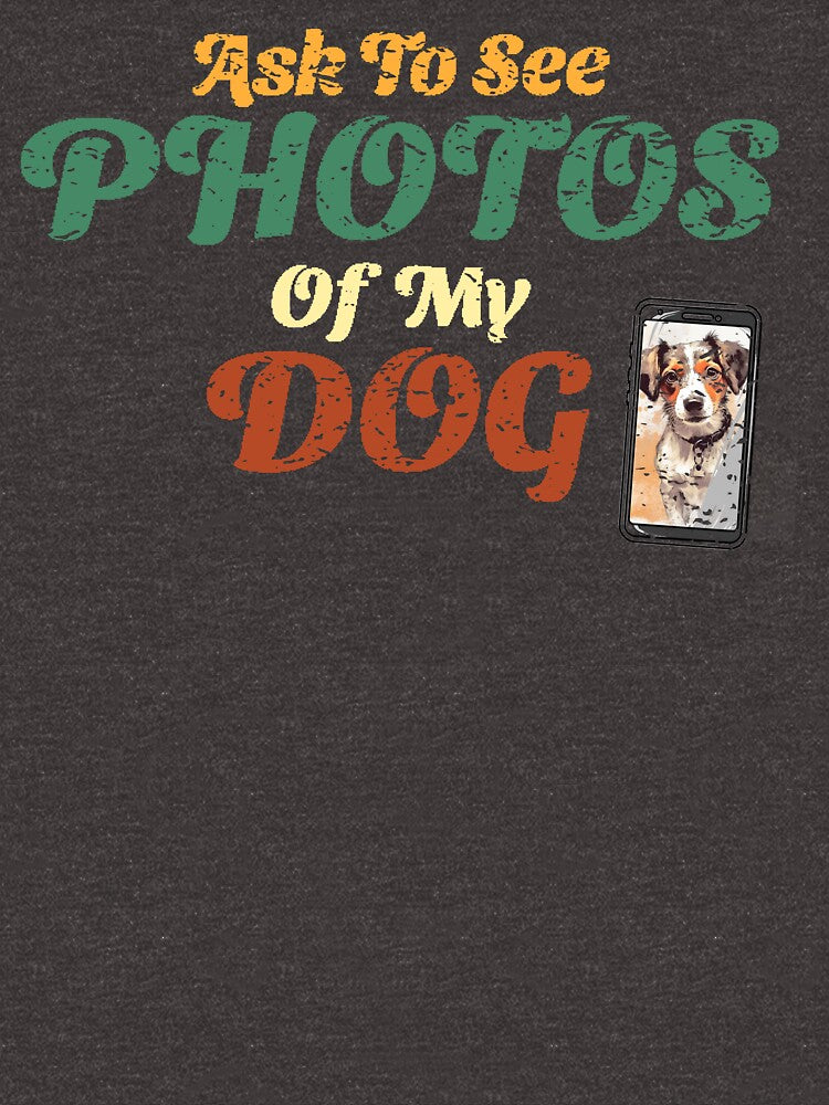 Ask To See Photos Of My Dog- Dog Lovers Tees by GVRDesign Hoodie, Sweatshirt | BlankRebels.com (Image 3)