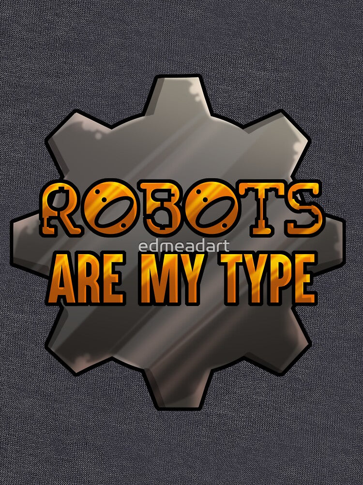 Robots Are My Type by edmeadart T-Shirts, Hoodie, Sweatshirt | BlankRebels.com (Image 3)