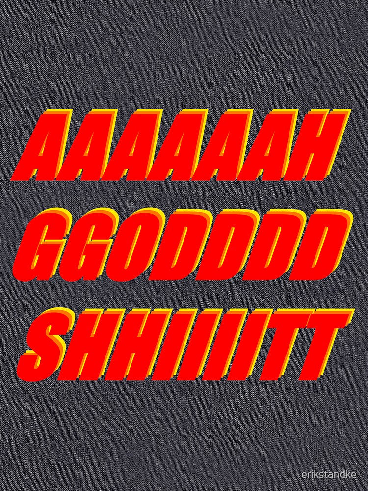 AAAAAAH GGODDDD SHIIIITT by erikstandke T-Shirts, Hoodie, Sweatshirt | BlankRebels.com (Image 3)